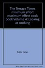 The Terrace Times minimum effort maximum effect cook book Volume 4 Looking at cooking