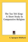 The Tao Teh King A Short Study In Comparative Religion