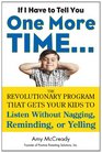 If I Have to Tell You One More Time. . .: The Revolutionary Program That Gets Your Kids To Listen Without Nagging, Reminding, or Yelling