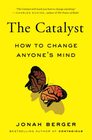 The Catalyst How to Change Anyone's Mind