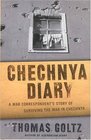 Chechnya Diary A War Correspondent's Story of Surviving the War in Chechnya