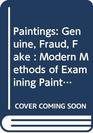 Paintings Genuine Fraud Fake  Modern Methods of Examining Paintings