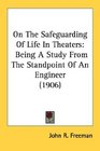 On The Safeguarding Of Life In Theaters Being A Study From The Standpoint Of An Engineer