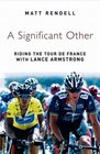 A Significant Other  Riding the Centenary Tour de France with Lance Armstrong