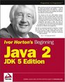 Ivor Horton's Beginning Java 2 JDK 5 Edition