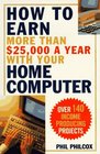 How to Earn More Than 25000 a Year With Your Home Computer Over 140 IncomeProducing Projects
