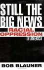Still the Big News Racial Oppression in America