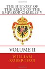 The History of the Reign of the Emperor Charles V  Volume II