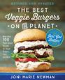 The Best Veggie Burgers on the Planet revised and updated More than 100 PlantBased Recipes forVegan Burgers Fries and More