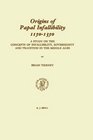 Origins of Papal Infallibility 11501350 A Study on the Concepts of Infallibility Sovereignty and Tradition in the Middle Ages