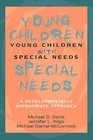 Young Children with Special Needs A Developmentally Appropriate Approach