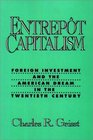 Entrepot Capitalism Foreign Investment and the American Dream in the Twentieth Century