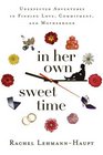 In Her Own Sweet Time Unexpected Adventures in Finding Love Commitment and Motherhood