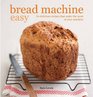 Bread Machine Easy 70 Delicious Recipes That Make the Most of Your Machine