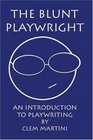 The Blunt Playwright An Introduction to Playwriting