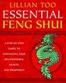 Essential Feng Shui : A Step-By-Step Guide to Enhancing Your Relationships, Health, and Prosperity