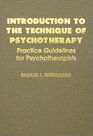 Introduction to the Technique of Psychotherapy Practice Guidelines for Psychotherapists