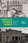 Tortillas Tiswin and TBones A Food History of the Southwest