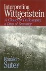Interpreting Wittgenstein A Cloud of Philosophy a Drop of Grammar