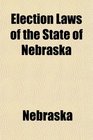 Election Laws of the State of Nebraska
