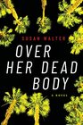 Over Her Dead Body A Novel