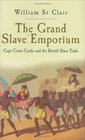 The Grand Slave Emporium Cape Coast Castle and the British Slave Trade