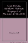 Clive McCay Nutrition Pioneer Biographical Memoirs by His Wife