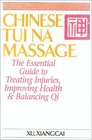 Chinese Tui Na Massage  The Essential Guide to Treating Injuries Improving Health  Balancing Qi