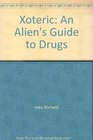 Xoteric An Alien's Guide to Drugs