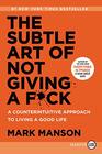 The Subtle Art of Not Giving a Fck A Counterintuitive Approach to Living a Good Life