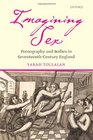 Imagining Sex Pornography and Bodies in SeventeenthCentury England