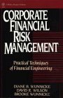 Corporate Financial Risk Management Practical Techniques of Financial Engineering