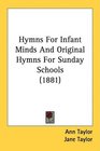 Hymns For Infant Minds And Original Hymns For Sunday Schools
