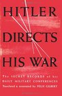 Hitler Directs His War The Secret Records of His Daily Military Conferences