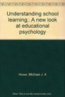 Understanding school learning A new look at educational psychology
