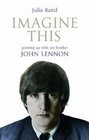 Imagine This Growing Up with My Brother John Lennon