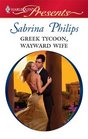 Greek Tycoon, Wayward Wife (Self-Made Millionaires) (Harlequin Presents, No 2924)