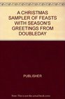 A CHRISTMAS SAMPLER OF FEASTS WITH SEASON'S GREETINGS FROM DOUBLEDAY