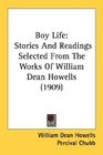 Boy Life Stories And Readings Selected From The Works Of William Dean Howells