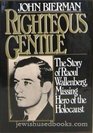 Righteous Gentile  The Story of Raoul Wallenberg Missing Hero of the Holocaust