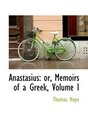 Anastasius or Memoirs of a Greek Volume I