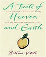 A Taste of Heaven and Earth A  Zen Approach to Cooking and Eating with 150 Satisfying Vegetarian Recipes