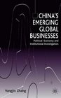 China's Emerging Global Businesses Political Economy and Institutional Investigations