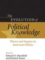 The Evolution of Political Knowledge Democracy Autonomy and Conflict in Comparative and International Politics