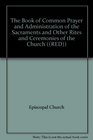 The Book of Common Prayer and Administration of the Sacraments and Other Rites and Ceremonies of the Church