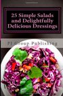 25 Simple Salads and Delightfully Delicious Dressings