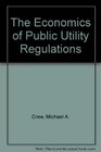 The Economics of Public Utility Regulations