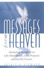 Messages from Heaven Amazing Insights into Life After Death Life's Purpose and Earth's Future