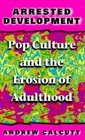 Arrested Development Pop Culture and the Erosion of Adulthood