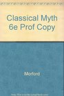 Classical Myth 6e Prof Copy